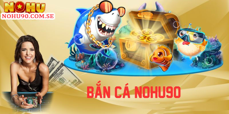 Bắn cá Nohu90