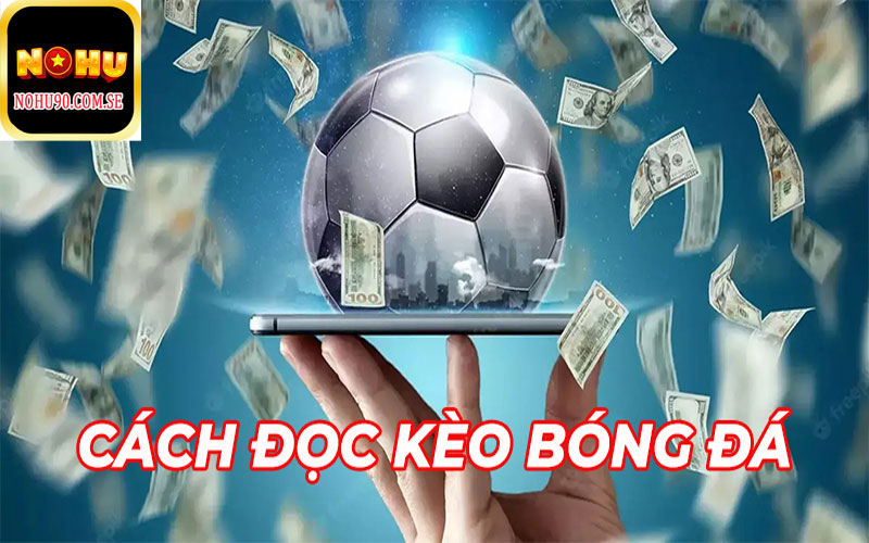 Cách đọc các thể loại kèo cược bóng đá 