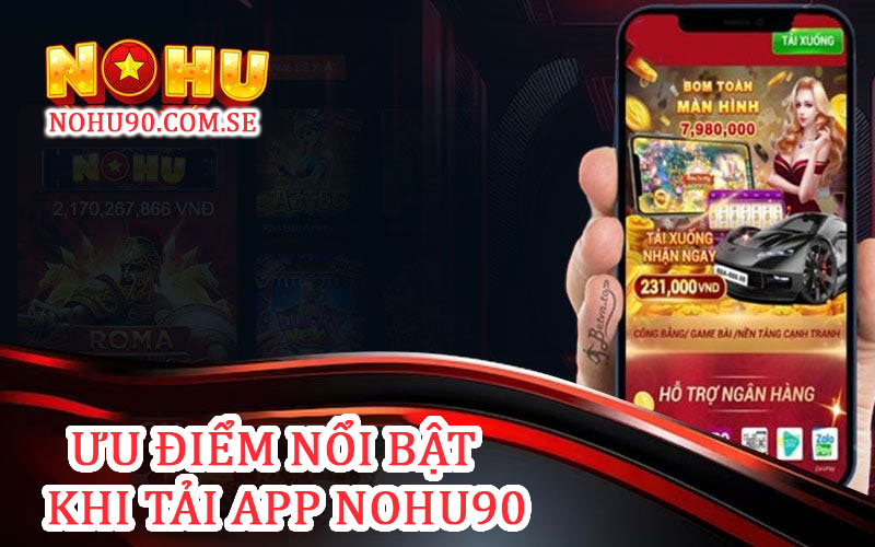 Ưu điểm nổi bật khi tải app nohu90